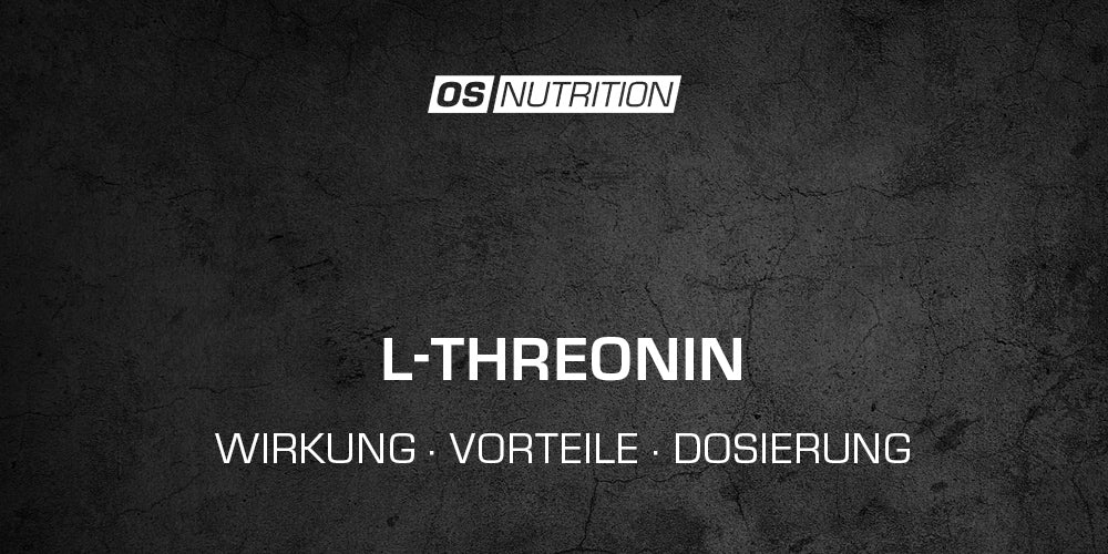 L-Threonin - Wirkung, Vorteile, Dosierung