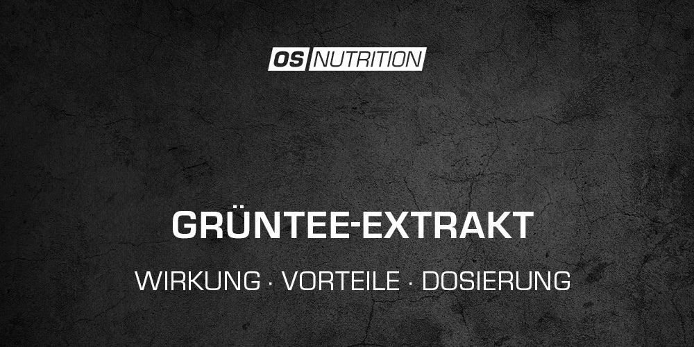 Grüntee-Extrakt - Wirkung, Vorteile, Dosierung