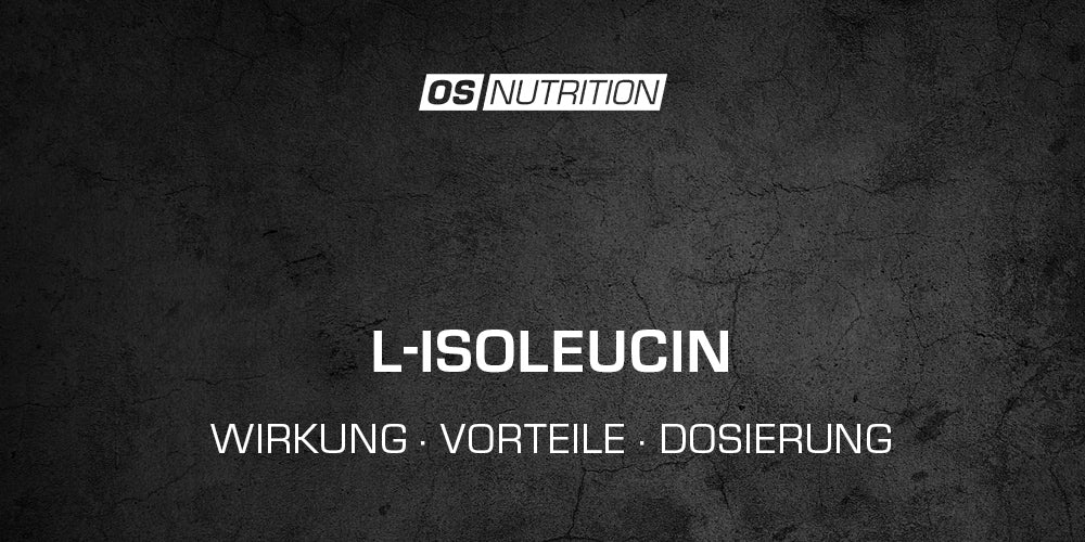 L-Isoleucin - Wirkung, Vorteile, Dosierung – OS NUTRITION