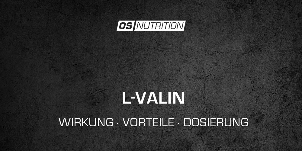 L-Valin - Wirkung, Vorteile, Dosierung